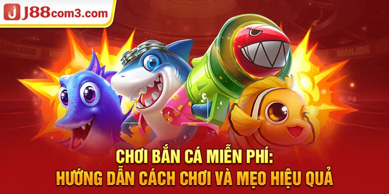 Chơi Bắn Cá Miễn Phí: Hướng Dẫn Cách Chơi Và Mẹo Hiệu Quả