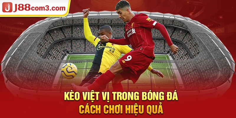 Kèo Việt Vị trong Bóng Đá: Cách Chơi Hiệu Quả