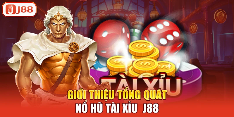 Giới thiệu tổng quát nổ hũ tài xỉu  j88