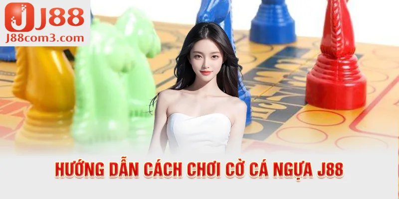 Hướng dẫn cách chơi cờ cá ngựa J88