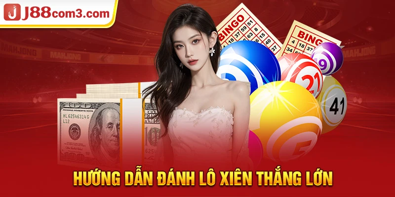 Hướng dẫn đánh lô xiên thắng lớn