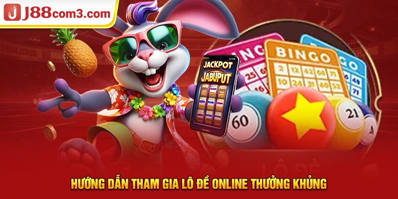 Hướng dẫn tham gia lô đề online thưởng khủng