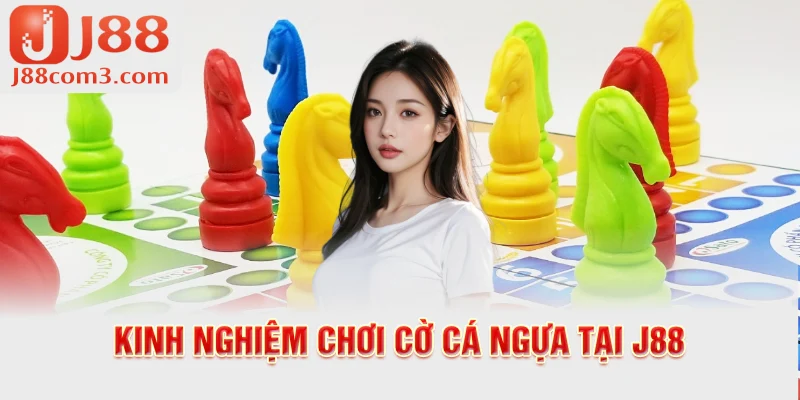 Kinh nghiệm chơi cờ cá ngựa tại j88