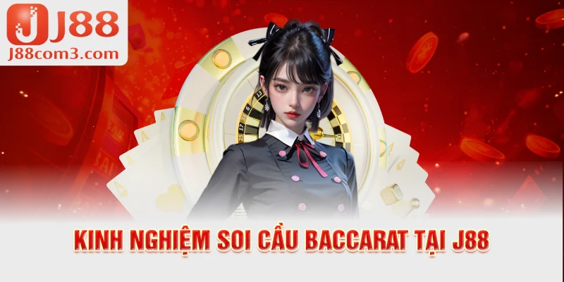 Kinh nghiệm soi cầu baccarat tại j88