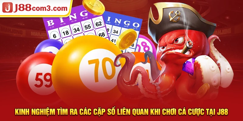 Kinh nghiệm tìm ra các cặp số liên quan khi chơi cá cược tại j88