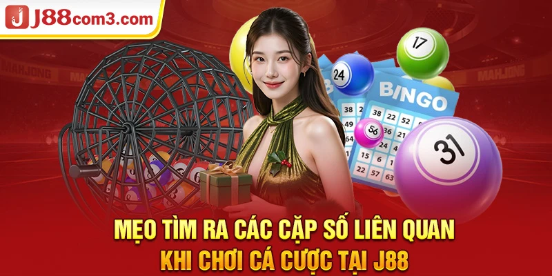 Mẹo tìm ra các cặp số liên quan khi chơi cá cược tại j88